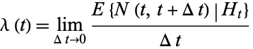  lambda(t)=lim_(Deltat->0)(E{N(t,t+Deltat)|H_t})/(Deltat) 