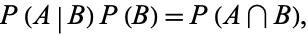  P(A|B)P(B)=P(A intersection B), 