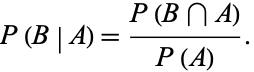  P(B|A)=(P(B intersection A))/(P(A)). 