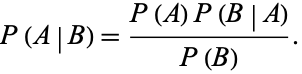  P(A|B)=(P(A)P(B|A))/(P(B)). 