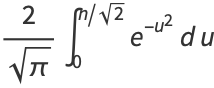 2/(sqrt(pi))int_0^(n/sqrt(2))e^(-u^2)du