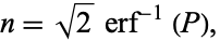  n=sqrt(2)erf^(-1)(P), 