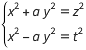  {x^2+ay^2=z^2; x^2-ay^2=t^2 