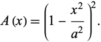  A(x)=(1-(x^2)/(a^2))^2. 