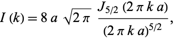  I(k)=8asqrt(2pi)(J_(5/2)(2pika))/((2pika)^(5/2)), 