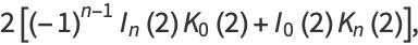 2[(-1)^(n-1)I_n(2)K_0(2)+I_0(2)K_n(2)],