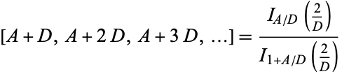  [A+D,A+2D,A+3D,...]=(I_(A/D)(2/D))/(I_(1+A/D)(2/D)) 