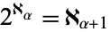 2^(aleph_alpha)=aleph_(alpha+1)