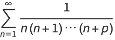 sum_(n=1)^(infty)1/(n(n+1)...(n+p))