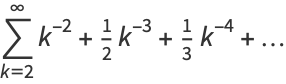 sum_(k=2)^(infty)k^(-2)+1/2k^(-3)+1/3k^(-4)+...