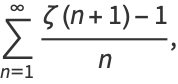 sum_(n=1)^(infty)(zeta(n+1)-1)/n,