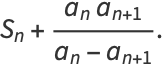 S_n+(a_na_(n+1))/(a_n-a_(n+1)).