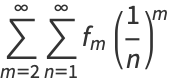 sum_(m=2)^(infty)sum_(n=1)^(infty)f_m(1/n)^m