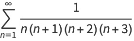 sum_(n=1)^(infty)1/(n(n+1)(n+2)(n+3))