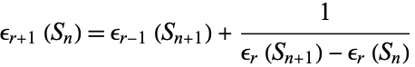  epsilon_(r+1)(S_n)=epsilon_(r-1)(S_(n+1))+1/(epsilon_r(S_(n+1))-epsilon_r(S_n)) 