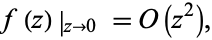  f(z)|_(z->0)=O(z^2), 