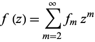  f(z)=sum_(m=2)^inftyf_mz^m 