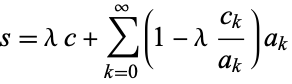  s=lambdac+sum_(k=0)^infty(1-lambda(c_k)/(a_k))a_k 