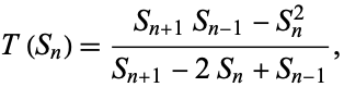  T(S_n)=(S_(n+1)S_(n-1)-S_n^2)/(S_(n+1)-2S_n+S_(n-1)), 