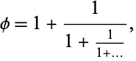  phi=1+1/(1+1/(1+...)), 