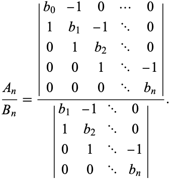  (A_n)/(B_n)=(|b_0 -1 0 ... 0; 1 b_1 -1 ... 0; 0 1 b_2 ... 0; 0 0 1 ... -1; 0 0 0 ... b_n|)/(|b_1 -1 ... 0; 1 b_2 ... 0; 0 1 ... -1; 0 0 ... b_n|). 