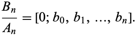  (B_n)/(A_n)=[0;b_0,b_1,...,b_n]. 