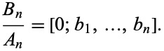  (B_n)/(A_n)=[0;b_1,...,b_n]. 