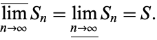  lim_(n->infty)^_S_n=lim_(n->infty)__S_n=S. 