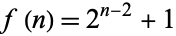 f(n)=2^(n-2)+1