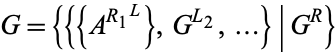 G={{{A^(R_1^L)},G^(L_2),...}|G^R}