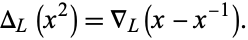  Delta_L(x^2)=del _L(x-x^(-1)). 