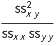 (ss_(xy)^2)/(ss_(xx)ss_(yy))