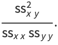 (ss_(xy)^2)/(ss_(xx)ss_(yy)).