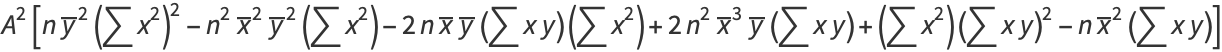 A^2[ny^_^2(sumx^2)^2-n^2x^_^2y^_^2(sumx^2)-2nx^_y^_(sumxy)(sumx^2)+2n^2x^_^3y^_(sumxy)+(sumx^2)(sumxy)^2-nx^_^2(sumxy)]