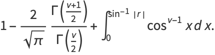 1-2/(sqrt(pi))(Gamma((nu+1)/2))/(Gamma(nu/2))+int_0^(sin^(-1)|r|)cos^(nu-1)xdx.