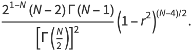 (2^(1-N)(N-2)Gamma(N-1))/([Gamma(N/2)]^2)(1-r^2)^((N-4)/2).