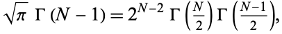  sqrt(pi)Gamma(N-1)=2^(N-2)Gamma(N/2)Gamma((N-1)/2), 