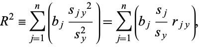  R^2=sum_(j=1)^n(b_j(s_(jy)^2)/(s_y^2))=sum_(j=1)^n(b_j(s_j)/(s_y)r_(jy)), 