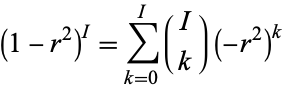  (1-r^2)^I=sum_(k=0)^I(I; k)(-r^2)^k 