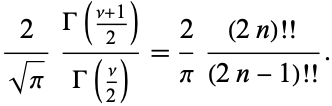  2/(sqrt(pi))(Gamma((nu+1)/2))/(Gamma(nu/2))=2/pi((2n)!!)/((2n-1)!!). 