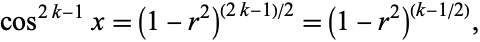  cos^(2k-1)x=(1-r^2)^((2k-1)/2)=(1-r^2)^((k-1/2)), 