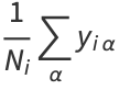 1/(N_i)sum_(alpha)y_(ialpha)