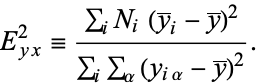  E_(yx)^2=(sum_(i)N_i(y^__i-y^_)^2)/(sum_(i)sum_(alpha)(y_(ialpha)-y^_)^2). 