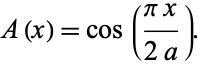  A(x)=cos((pix)/(2a)). 