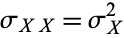 sigma_(XX)=sigma_X^2