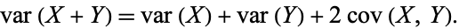  var(X+Y)=var(X)+var(Y)+2cov(X,Y). 