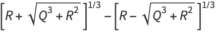 [R+sqrt(Q^3+R^2)]^(1/3)-[R-sqrt(Q^3+R^2)]^(1/3)