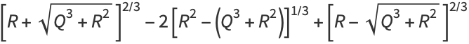 [R+sqrt(Q^3+R^2)]^(2/3)-2[R^2-(Q^3+R^2)]^(1/3)+[R-sqrt(Q^3+R^2)]^(2/3)