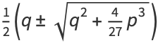 1/2(q+/-sqrt(q^2+4/(27)p^3))