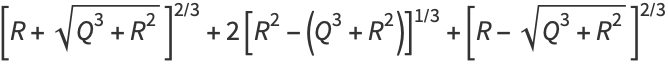 [R+sqrt(Q^3+R^2)]^(2/3)+2[R^2-(Q^3+R^2)]^(1/3)+[R-sqrt(Q^3+R^2)]^(2/3)